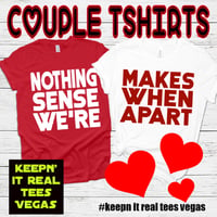 Image 2 of NOTHING MAKES SENSE WHEN WE'RE APART TSHIRTS