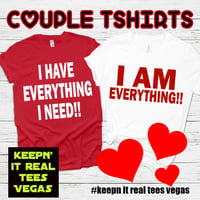 Image 2 of I HAVE EVERYTHING I NEED TSHIRTS