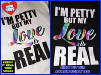 Image 1 of I'M PETTY BUT MY LOVE IS REAL TSHIRTS