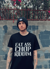 Image 1 of Eat Ass Chop Riddim Tee