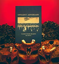 OPULENT ADVERSARY - 'Close Your Hearts To Pity' CD