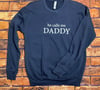 He calls me daddy Crewneck-multiple colors