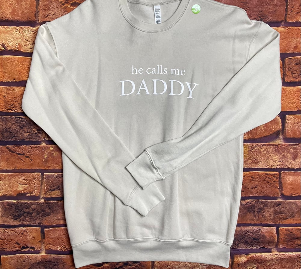 He calls me daddy Crewneck-multiple colors