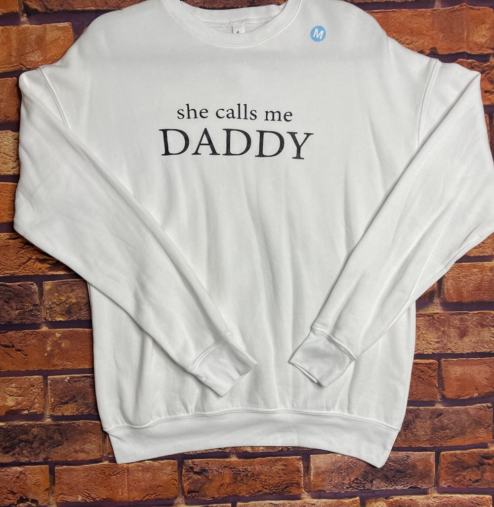 She calls me daddy crewnecks - multiple colors