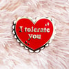 I Tolerate You Enamel Pin