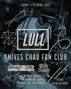 LULL / KNIVES CHAU FAN CLUB / TRUTH RUINER / CROCODILE TEARS