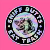 Image 1 of Sniff Butts Eat Trash Holographic Sticker