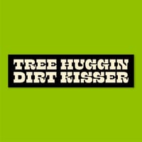 Tree Huggin Dirt Kisser Bumper Sticker