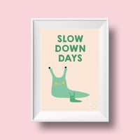 Image 1 of Slow Down Days A4 print