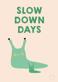 Image 2 of Slow Down Days A4 print