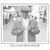 TALL TALES & RUMOURS