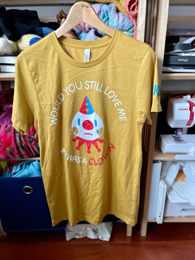 Would You Still Love Me Clown Shirt