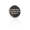 I Work Hard So I Can Buy Drugs For My Cat  Enamel Pin