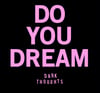 DARK THOUGHTS-DO YOU DREAM 7" (last of the first press copies).