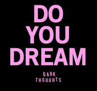 DARK THOUGHTS-DO YOU DREAM 7"  (FIRST PRESS SOLD OUT).