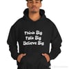 Think Big Talk Big Believe  Unisex  Hooded Sweatshirt is