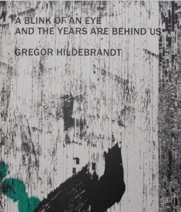 Gregor Hildebrandt - A Blink of an Eye and the Years are Behind Us