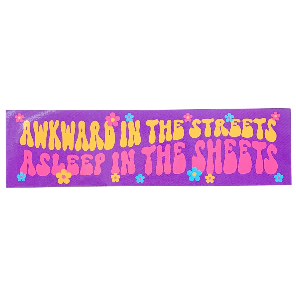 Image of Awkward In The Streets Asleep In The Sheets Sticker
