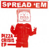 SPREAD'EM-PIZZA CRISIS 7"