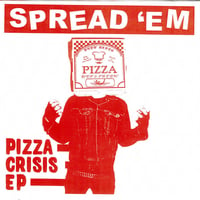SPREAD'EM-PIZZA CRISIS 7"
