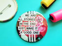 Pin: WE ARE ALL STORIES IN THE END JUST MAKE IT A GOOD ONE Collage