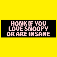 HONK IF YOU LOVE SNOOPY OR ARE INSANE