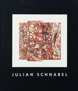 Julian Schnabel - Plate Paintings 1978-1989
