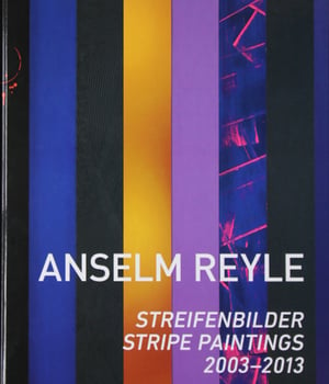 Anselm Reyle - Streifenbilder / Stripe Paintings 2003-2013