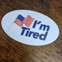 Image 1 of I'm Tired Sticker