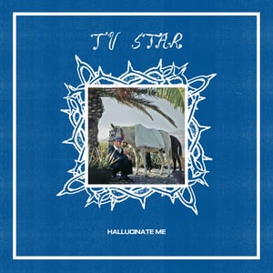 Image of TV Star - Hallucinate Me 12" EP