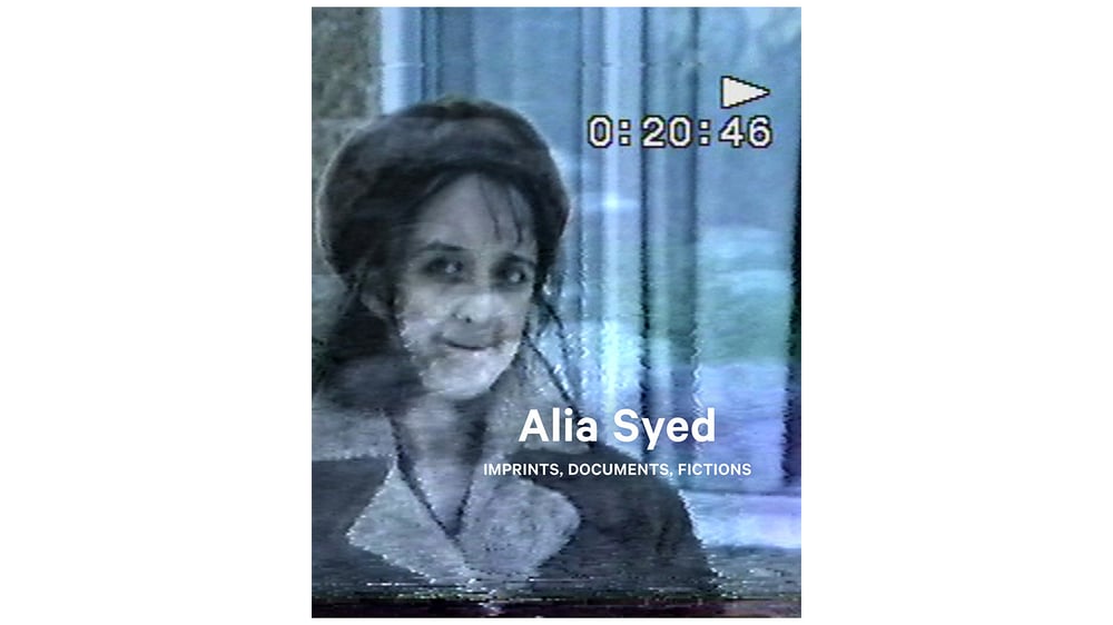 Alia Syed: Imprints, Documents, Fictions