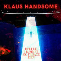 Klaus Handsome - Helt Ud I Rummet Og Tilbage Igen