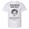 Ever Dream This Man? T-Shirt - DETRITUS [PRE-ORDER]