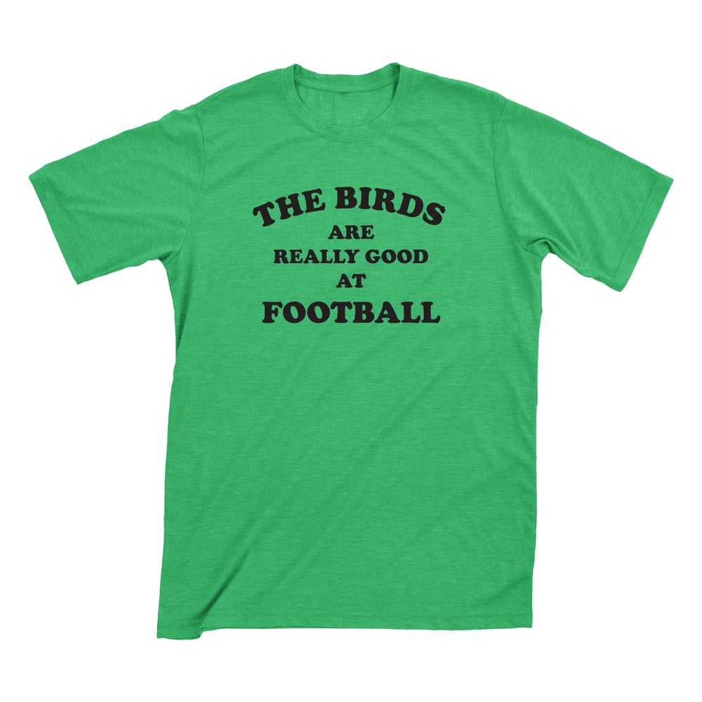Image of The Birds Are Really Good At Football T-Shirt
