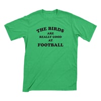 The Birds Are Really Good At Football T-Shirt