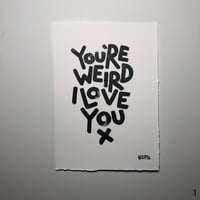 Image 1 of You're weird, I love you (A4)