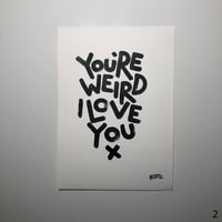 Image 2 of You're weird, I love you (A4)