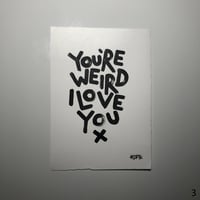 Image 3 of You're weird, I love you (A4)