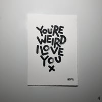 Image 4 of You're weird, I love you (A4)