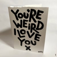 Image 1 of You're weird, I love you CARDS