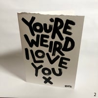 Image 2 of You're weird, I love you CARDS