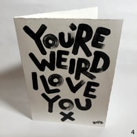 Image 4 of You're weird, I love you CARDS