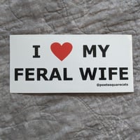 Image 2 of I Love My Feral Wife - Sticker