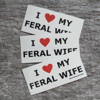 Image 1 of I Love My Feral Wife - Sticker
