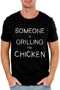 Someone is Grilling the Chicken T-Shirt