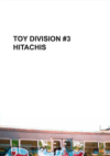 Toy Division #3 Hitachis