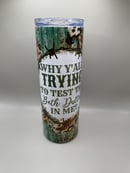 Image 1 of Trying to Test Me Sublimated 20 ounce Tumbler