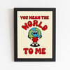 You Mean the World To Me 8X10 Print 