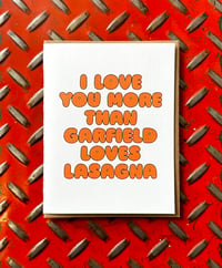 Image 1 of I Love You More Than Garfield Loves Lasagna-Card