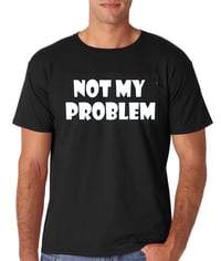 Image 1 of NOT MY PROBLEM